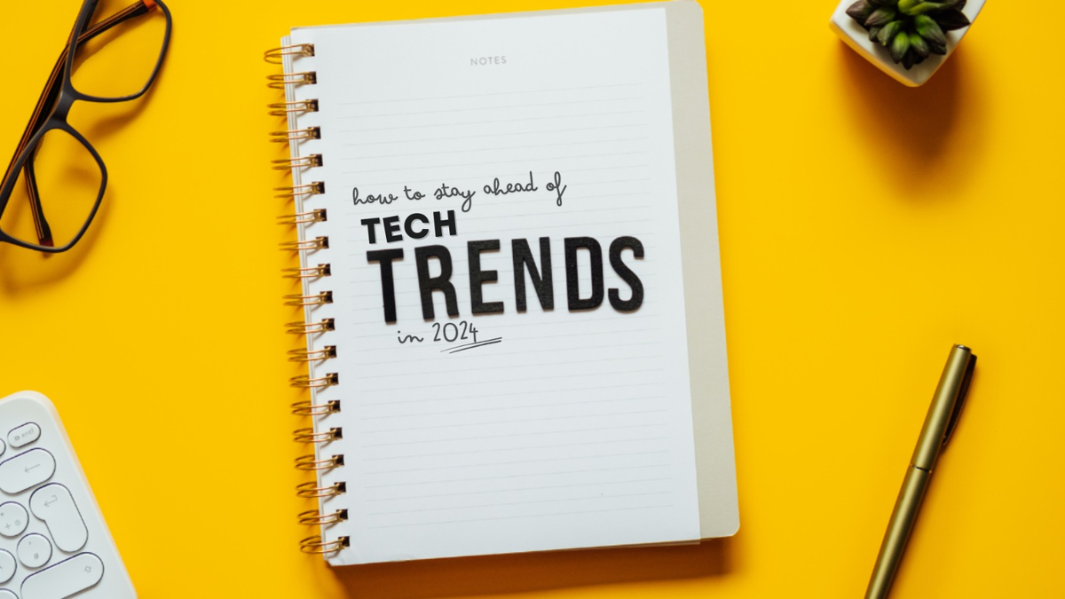 How to Stay Ahead of Tech Trends in 2024