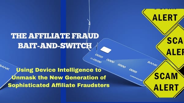 Using Device Intelligence to Unmask the New Generation of Sophisticated Affiliate Fraudsters